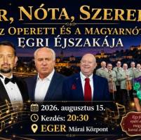 Bor, Nóta, Szerelem – Az Operett és a Magyarnóta Egri Éjszakája! 