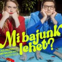 Mi bajunk lehet? - Ács Fruzsina és Szabó Balázs Máté közös estje
