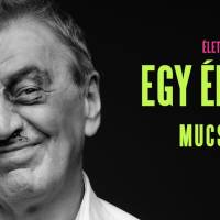EGY ÉLETEM: Mucsi Zoltán