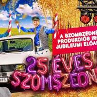 25 ÉVES A SZOMSZÉDNÉNI - jubileumi előadás